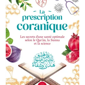 La prescription coranique – Les secrets d’une santé optimale selon le Qur’ân, la Sunna et la science - MuslimCity
